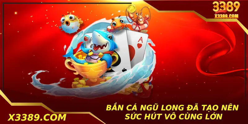 Bắn cá ngũ long đã tạo nên sức hút vô cùng lớn