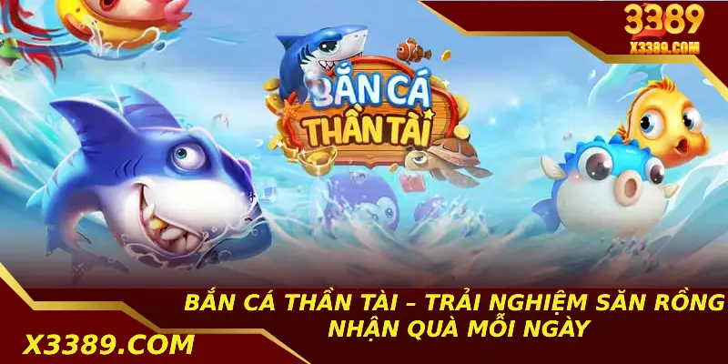 Bắn Cá Thần Tài – Trải Nghiệm Săn Rồng Nhận Quà Mỗi Ngày