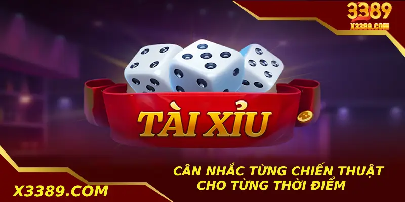 Cân nhắc từng chiến thuật cho từng thời điểm