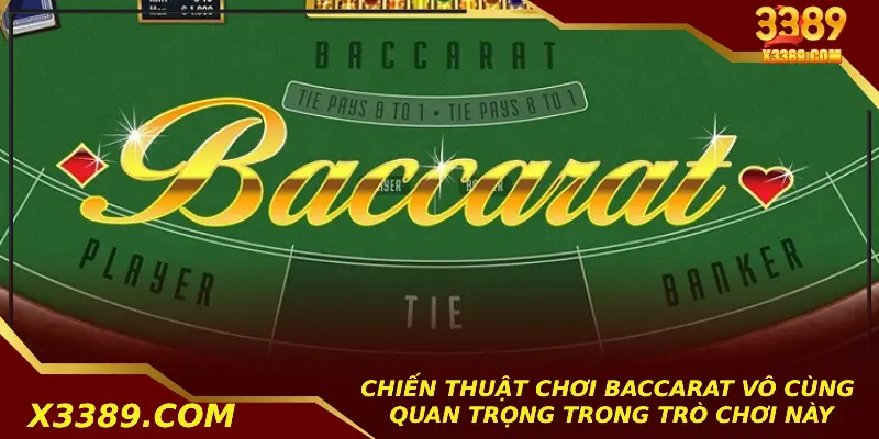Chiến thuật chơi baccarat vô cùng quan trọng trong trò chơi này
