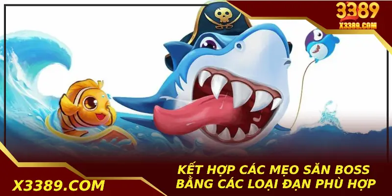 Kết hợp các mẹo săn boss bằng các loại đạn phù hợp