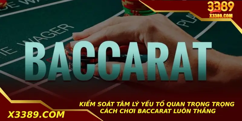 Kiểm soát tâm lý yếu tố quan trọng trong cách chơi baccarat luôn thắng