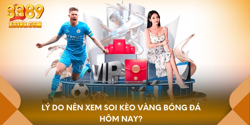 Lý do nên xem soi kèo vàng bóng đá hôm nay?