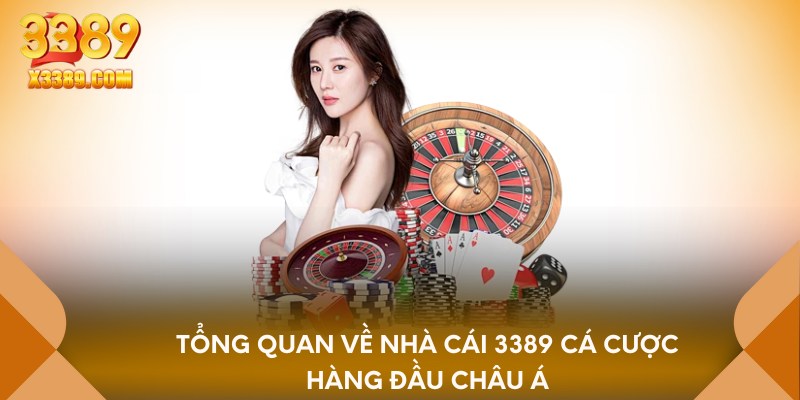Tổng quan về nhà cái 3389 cá cược hàng đầu châu Á