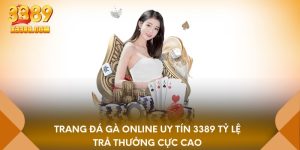Trang đá gà online uy tín 3389 tỷ lệ trả thưởng cực cao