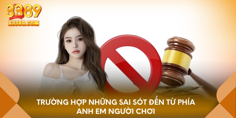 Trường hợp những sai sót đến từ phía anh em người chơi
